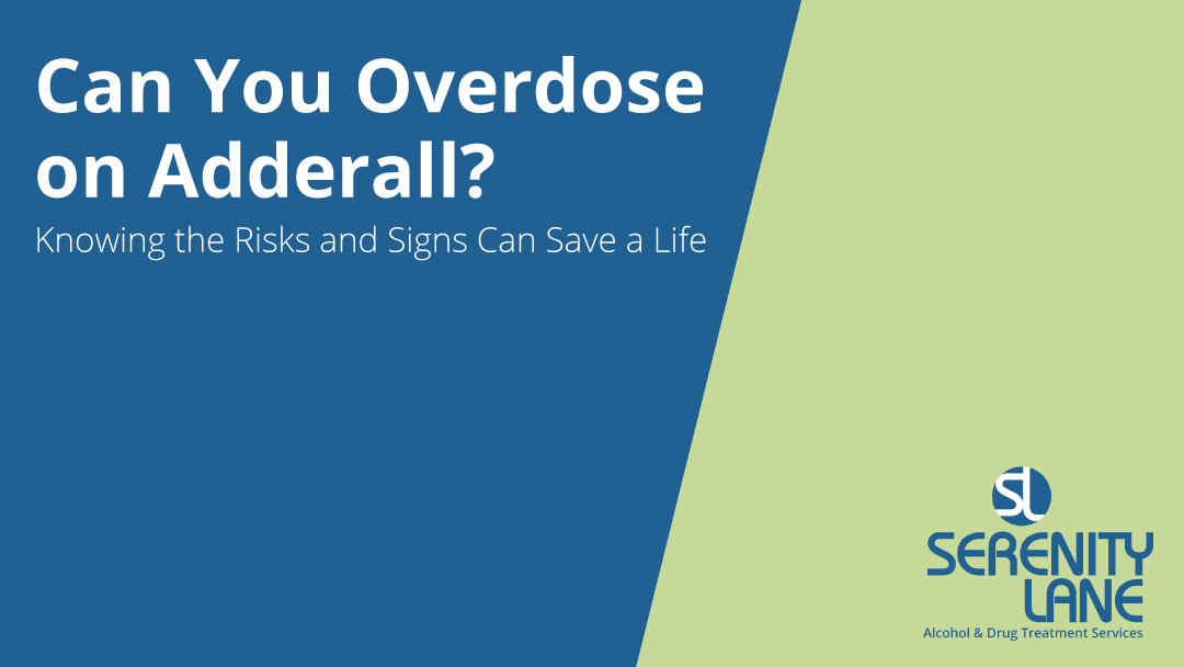 Can You Overdose on Adderall? Knowing the Risks and Signs Can Save a Life - Serenity Lane