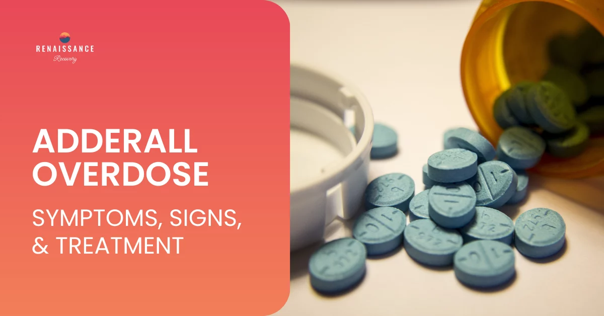 Adderall Overdose Symptoms, Risks, and Emergency Treatment | Renaissance Recovery Adderall Overdose Symptoms, Risks, and Emergency Treatment | Renaissance Recovery
