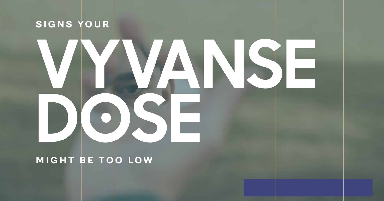 Vyvanse Dose Too Low? Signs You Shouldn't Ignore